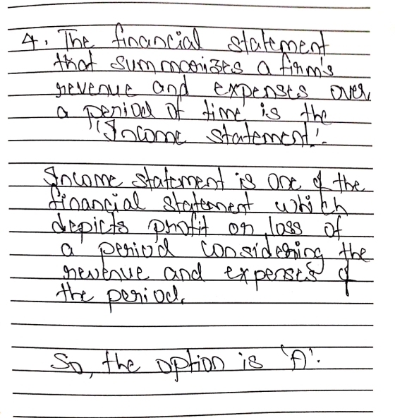 4. The financial statement that summoonats a firms revenue and expenses over à period of time is the soome statement Income