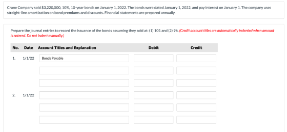 Crane Company sold $3,220,000, 10%, 10-year bonds on January 1, 2022. The bonds were dated January 1, 2022, and pay interest