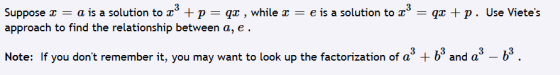 = Suppose x = a is a solution to x3 +p=qx , while x = e is a solution to x3 approach to find the relationship between a, e. q