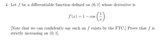 4. Let f be a differentiable function defined on (0, 1) whose derivative is f(c) = 1 - cos (+) [Note that we can confidently