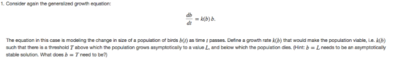 1. Consider again the generalized growth equation: db = k(b)b. The equation in this case is modeling the change in size of a