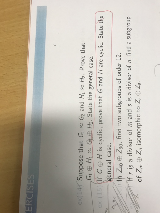 (14 / Suppose that Gl ะ G2 and Hi ex H2. Prove that GI E HIN G-DH2. State the general case. If G H is cyclic, prove that G and H are cyclic. State the (1 eneral case. h Zso D Zso. find two subgroups of order 12. If r is a divisor of m and s is a divisor of n, find a subgroup of Zm Z, isomorphic to Z, ®Z,