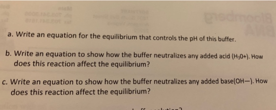 medmcs AnG a. Write an equation for the equilibrium that controls the pH of this buffer. b.Write an equation to show how the