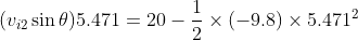 (v_{i2}\sin\theta)5.471 = 20-\dfrac{1}{2}\times (-9.8)\times 5.471^2