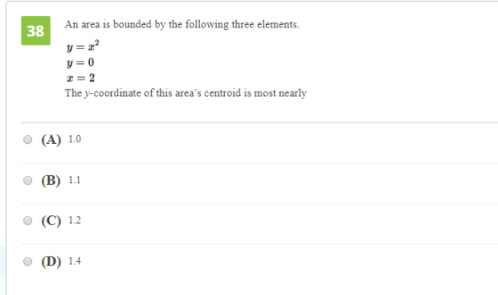 An area is bounded by the following three elements. 38 y=0 The y-coordinate of this areas centroid is most nearly O (B) 1.1 o (C) 1.2