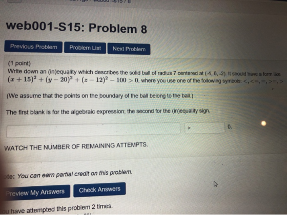 web001-S15: Problem 8 Previous Problem Problem List Next Problem (1 point) Write down an (in)equality which describes the sol