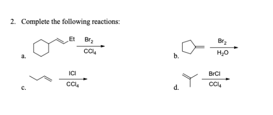 2. Complete the following reactions: Et Bra CCI4 H2O ICI CCl4