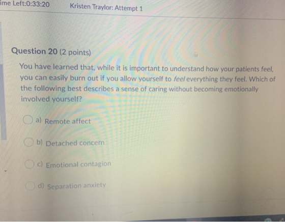 ime Left:0:33:20 Kristen Traylor: Attempt 1 Question 20 (2 points) You have learned that, while it is important to understand