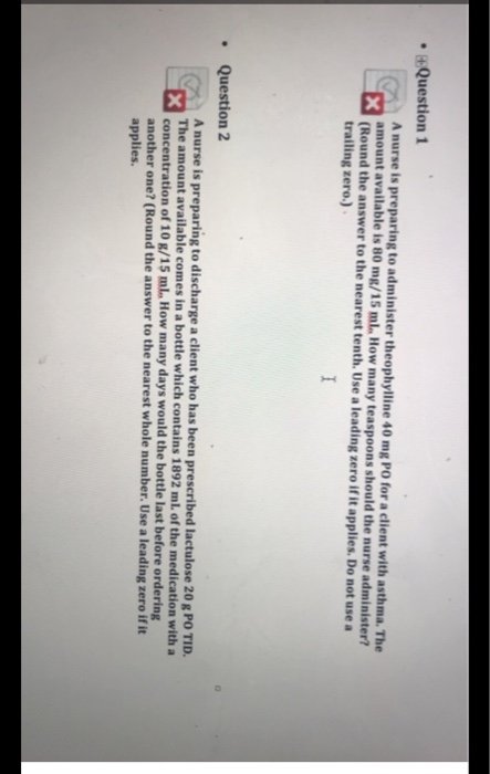 • Question 1 A nurse is preparing to administer theophylline 40 mg PO for a client with asthma, The amount available is 80 mg