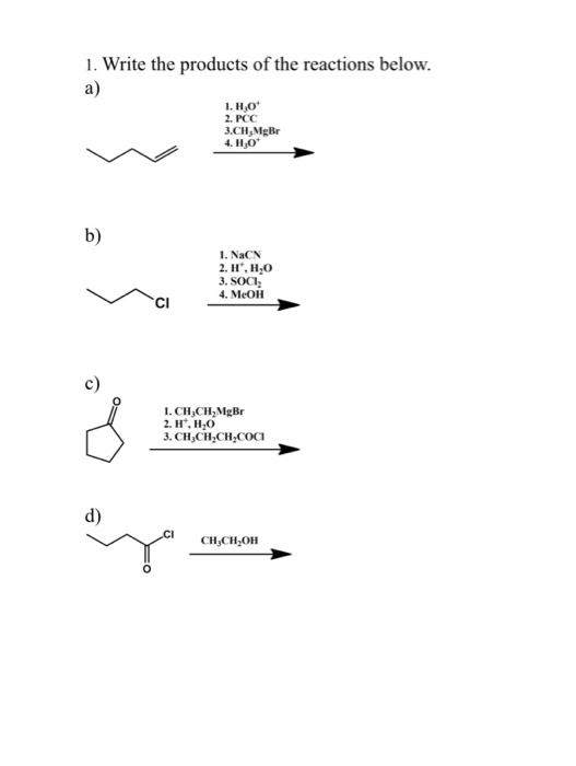1. Write the products of the reactions below. I. HO 2. PCC 3.CH, MgBr 4. Hot 1. NaCN 2. H ,H,O 3. SOCI 4. MeOH 1. CH.CH, MgBr
