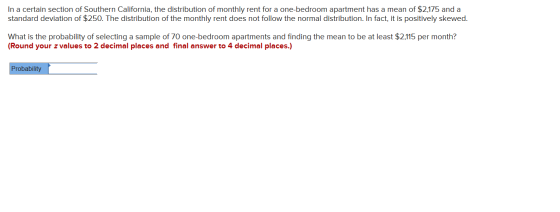 In a certain section of Southern California, the distribution of monthly rent for a one-bedroom apartment has a mean of $2,17