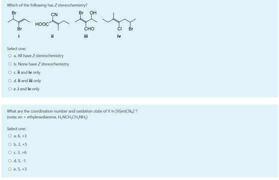 Which of the following has Z stereochemistry? Br CN Br OH HOOC CHO ĆI Lot 2 Select one: O a. All have Z stereochemistry O b.