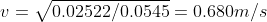 v=\sqrt{0.02522/0.0545}= 0.680m/s