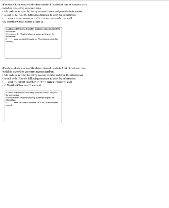 //Function which prints out the data contained in a linked lists of customer data // which is ordered by customer name // Add