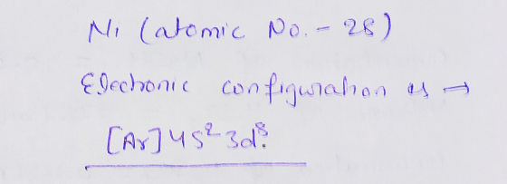 Ni (atomic No.-28) Elechonic configuration as a [Ar] 452 3d
