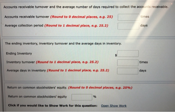 Accounts receivable turnover and the average number of days required to collect the accounts receivable. Accounts receivable