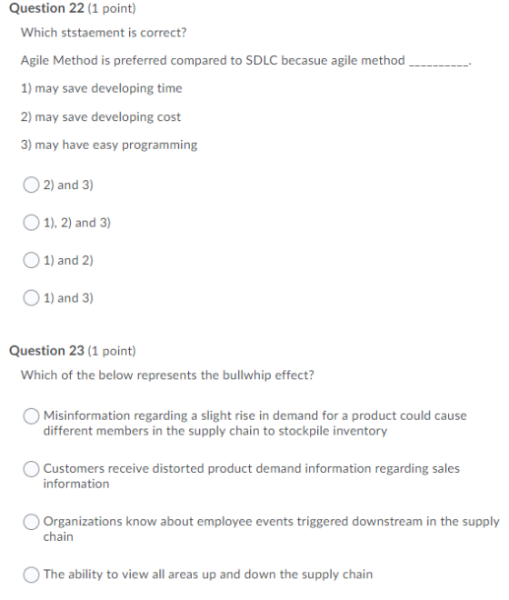 Question 22 (1 point) Which ststaement is correct? Agile Method is preferred compared to SDLC becasue agile method 1) may sav