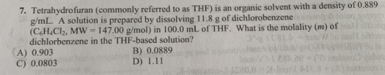 7. Tetrahydrofuran (commonly referred to as THF) is an organic solvent with a density of 0.889 g/mL. A solution is prepared b