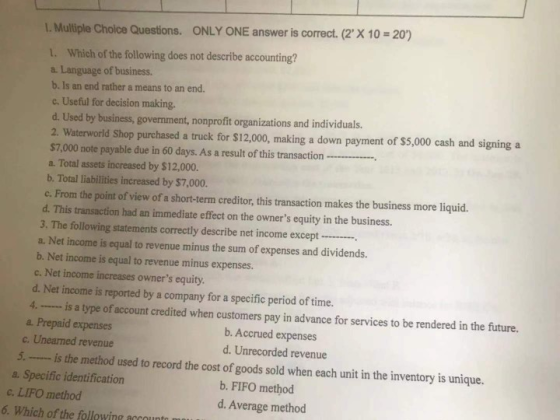 1. Multiple Choice Questions. ONLY ONE answer is correct. (2 X 10 = 20) 1. Which of the following does not describe accounti