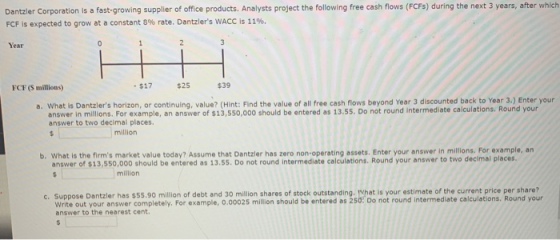 Dantzler Corporation is a fast-growing supplier of office products. Analysts project the following free cash flows (FCFs) dur