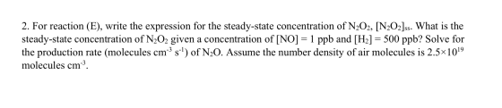 2. For reaction (E), write the expression for the steady-state concentration of NO2, [N202]ss. What is the steady-state conce