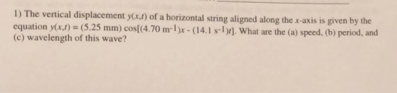 1) The vertical displacement y(x,t) of a horizontal string aligned along the x-axis is given by the equation y(x,1) = (5.25 m