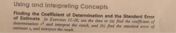 Using and Interpreting Concepts Finding the Coefficient of Determination and the Standard Error of Estimate In Exercises 11-2