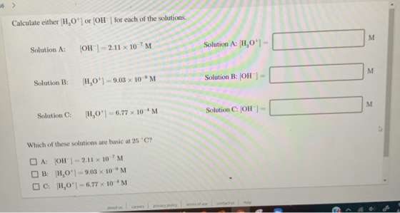 Calculate either H,0) or (OH) for each of the solutions. Solution A: OH) = 2.11 x 10 PM Solution A: H,0) = Solution B: (OH)