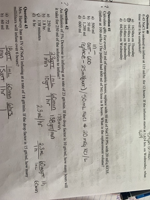 Question 40 Payphon WED. 0.45 NaCl is ordered to infuse at 125 ml/hr. for 12 hours. If the infusion starts at 1,624 hrs. on W