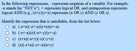 In the following expressions, - represents negation of a variable. For example, -X stands for NOT x), + represents logical