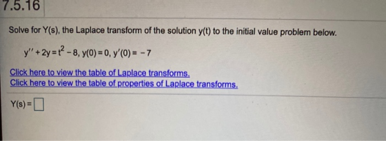 7.5.16 Solve for Y(s), the Laplace transform of the solution y(t) to the initial value problem below. y + 2y = -8, y(0) = 0,