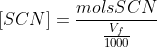 [SCN]=\frac{mols SCN}{\frac{V_f}{1000}}