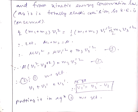 and from Kinetic energy conservation law, (as it is totally elastic couision, so krb. ů Consered). į (mitm2) v² = {(mitmy) v