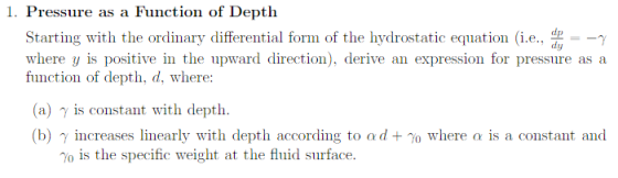 1. Pressure as a Function of Depth Starting with the ordinary differential form of the hydrostatic equation (i.e., = where y