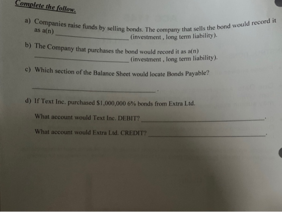 Complete the follow, a) Companies raise funds by selling bonds. The company tha as a(n) company that sells the bond would rec