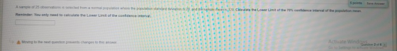 5 points Save Answer A sample of 25 observations is selected from a normal population where the population standard deviation