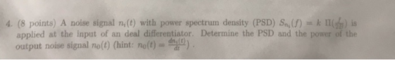 4. (8 points) A noise signal ni(t) with power spectrum density (PSD) S () = k ) is applied at the input of an deal differenti