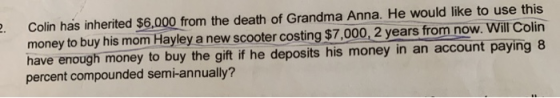 Colin has inherited $6,000 from the death of Grandma Anna. He would like to use this money to buy his mom Hayley a new scoote
