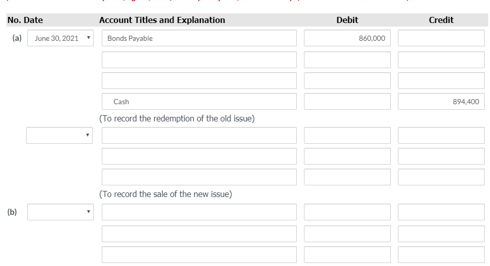 Account Titles and Explanation Debit Credit No. Date (a) June 30, 2021 Bonds Payable M0.000 Cash 894 400 (To record the redem