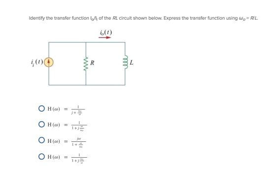 Identify the transfer function 10/; of the RL circuit shown below. Express the transfer function using Wo= RIL. i(t) R ele L