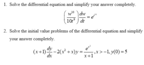 1. Solve the differential equation and simplify your answer completely. wo 10 ° ) dt 2. Solve the initial value problems of t
