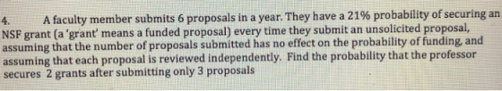4, A faculty member submits 6 proposals in a year. They have a 21% probability of securing an NSF grant (a grant means a fun