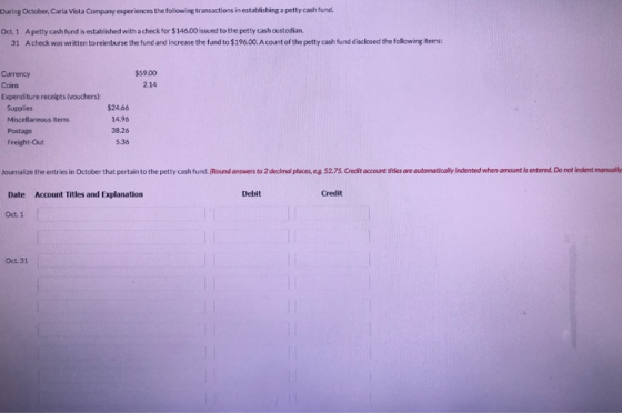 During October,C lavost Company experiences the following transactions in establishing a petty cash fund. Dt. 1 A petty cash