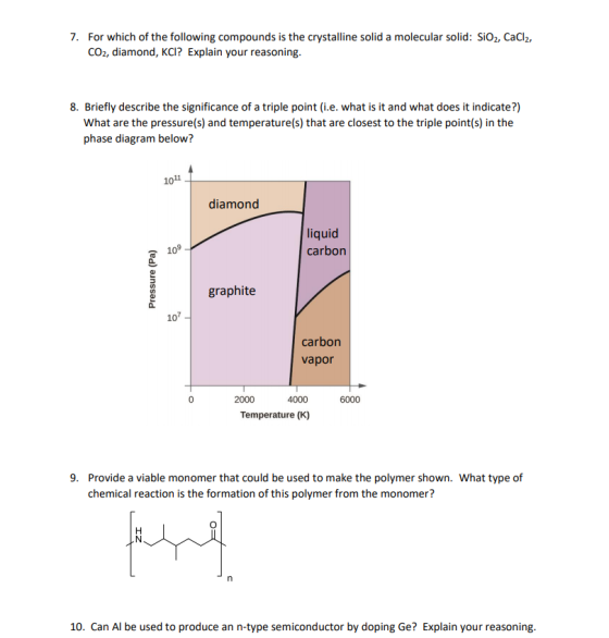 7. For which of the following compounds is the crystalline solid a molecular solid: SiO2, CaCl2, CO2, diamond, KCI? Explain y