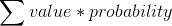 \sum value*probability