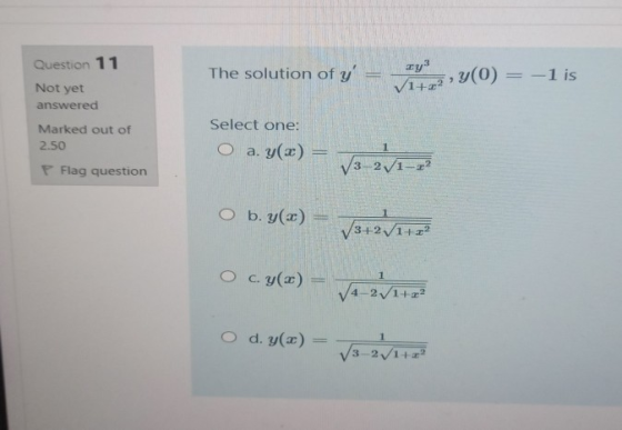 Question 11 The solution of y ry3 V1+2 y(0) -1 is Not yet answered Marked out of 2.50 Select one: O a. y(2) V3-2V1_, P Flag 