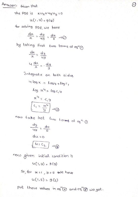 Answer)- Given that The PDE is xugt uy ly =0 u(1,4) - 914) for solving PDE, we have dx dy 49 du 0 two terms of eqno by taking