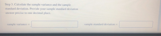 Step 3. Calculate the sample variance and the sample standard deviation. Provide your sample standard deviation answer precise to one decimal place. sample variance sample standard deviation-