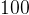 100