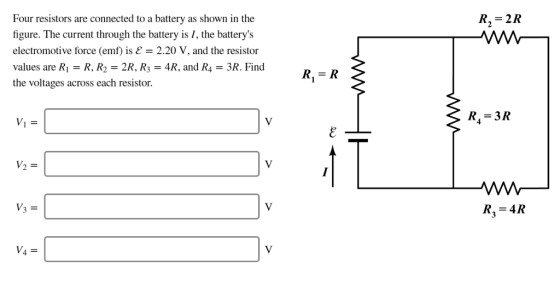 Four resistors are connected to a battery as shown in the figure. The current through the battery is I, the batterys electromotive force (emf) is - 2.20 V, and the resistor values are R-R, R2-2R, R3 4R, and R43R. Find the voltages across each resistor. R,-2R R4-3R 4